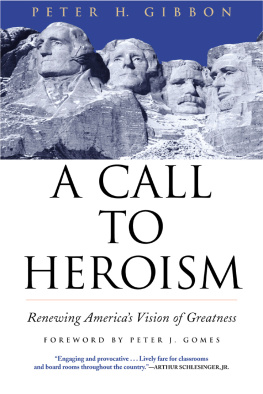 Peter H Gibbon - A Call to Heroism: Renewing Americas Vision of Greatness