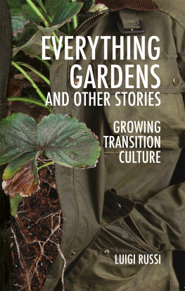 Luigi Russi - Everything Gardens and Other Stories: Growing Transition Culture