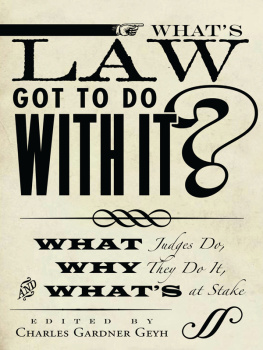 Charles Gardner Geyh - Whats Law Got to Do With It?: What Judges Do, Why They Do It, and Whats at Stake