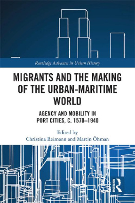 Christina Reimann - Migrants and the Making of the Urban-Maritime World: Agency and Mobility in Port Cities, c. 1570–1940