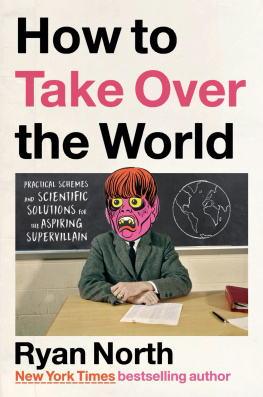 Ryan North - How to Take Over the World : Practical Schemes and Scientific Solutions for the Aspiring Supervillain