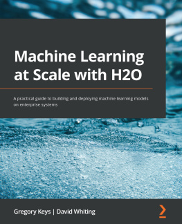 Gregory Keys - Machine Learning at Scale with H2O: A practical guide to building and deploying machine learning models on enterprise systems