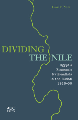 David E. Mills - Dividing the Nile: Egypts Economic Nationalists in the Sudan 1918-56