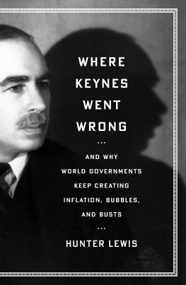 Hunter Lewis - Where Keynes Went Wrong: And Why World Governments Keep Creating Inflation, Bubbles, and Busts