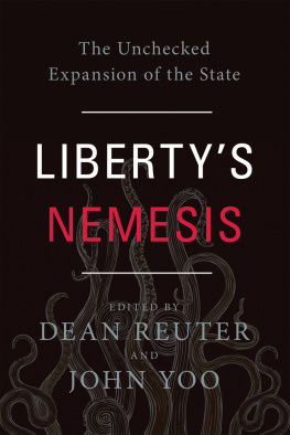 Dean Reuter Libertys Nemesis: The Unchecked Expansion of the State