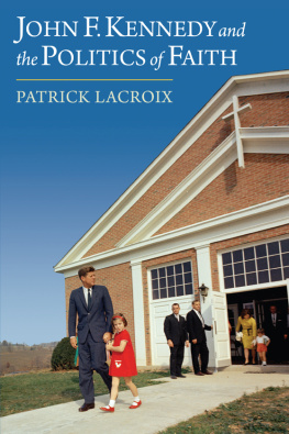 Patrick Lacroix John F. Kennedy and the Politics of Faith