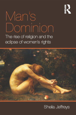 Sheila Jeffreys - Mans Dominion: The Rise of Religion and the Eclipse of Womens Rights