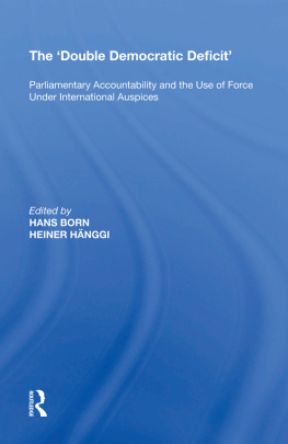Heiner Hanggi - The Double Democratic Deficit: Parliamentary Accountability and the Use of Force Under International Auspices