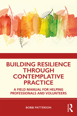 Bobbi Patterson - Building Resilience Through Contemplative Practice: A Field Manual for Helping Professionals and Volunteers