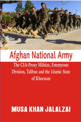 Musa Khan Jalalzai Afghan National Army: The CIA-Proxy Militias, Fatemyoun Division, Taliban and the Islamic State of Khorasan