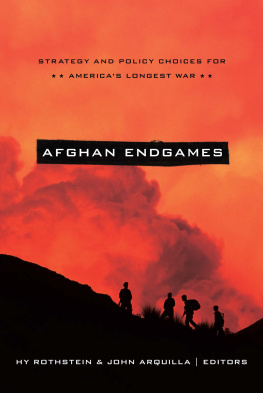 Hy Rothstein Afghan Endgames: Strategy and Policy Choices for Americas Longest War