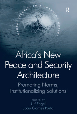 Ulf Engel - Africas New Peace and Security Architecture: Promoting Norms, Institutionalizing Solutions