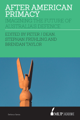 Peter J Dean After American Primacy: Imagining the Future of Australia’s Defence