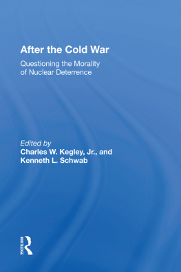 Charles W. Kegley Jr. After the Cold War: Questioning the Morality of Nuclear Deterrence