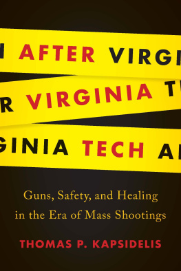 Thomas P. Kapsidelis After Virginia Tech: Guns, Safety, and Healing in the Era of Mass Shootings