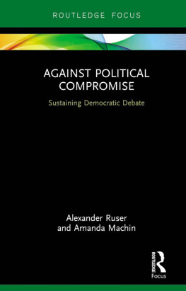 Alexander Ruser Against Political Compromise: Sustaining Democratic Debate