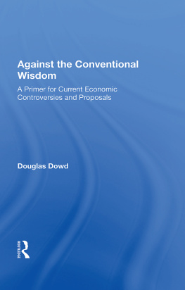 Douglas Dowd - Against the Conventional Wisdom: A Primer for Current Economic Controversies and Proposals