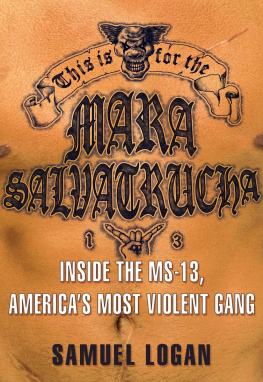 Samuel Logan This Is for the Mara Salvatrucha: Inside the MS-13, Americas Most Violent Gang