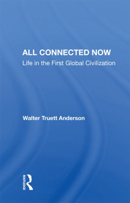 Walter Truett Anderson All Connected Now: Life in the First Global Civilization