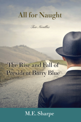 M. E. Sharpe - All for Naught: The Rise and Fall of President Barry Blue: Two Novellas