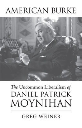 Greg Weiner American Burke: The Uncommon Liberalism of Daniel Patrick Moynihan