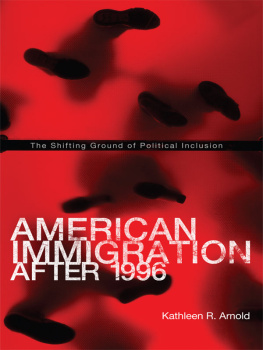Kathleen R. Arnold American Immigration After 1996: The Shifting Ground of Political Inclusion