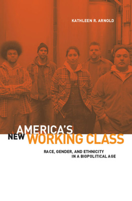 Kathleen R. Arnold Americas New Working Class: Race, Gender, and Ethnicity in a Biopolitical Age