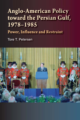 Tore T. Petersen - Anglo-American Policy Toward the Persian Gulf, 1978-1985: Power, Influence and Restraint