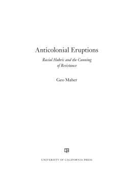 Geo Maher - Anticolonial Eruptions: Racial Hubris and the Cunning of Resistance