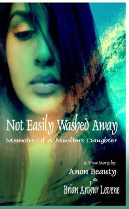 Brian Arthur Levene - Not Easily Washed Away: Memoirs Of A Muslims Daughter (Volume 1)