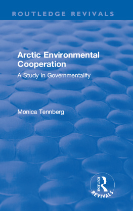 Monica Tennberg Arctic Environmental Cooperation: A Study in Governmentality