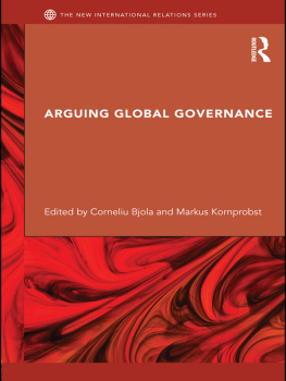 Corneliu Bjola - Arguing Global Governance: Agency, Lifeworld and Shared Reasoning