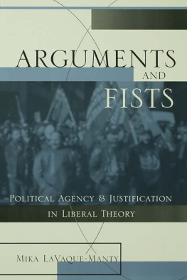 Mika Lavaque-Manty - Arguments and Fists: Political Agency and Justification in Liberal Theory