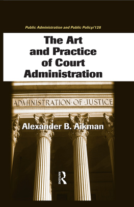 Alexander B. Aikman - The Art and Practice of Court Administration