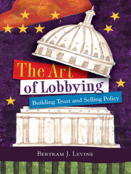Bertram J. Levine The Art of Lobbying: Building Trust and Selling Policy