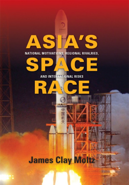 James Clay Moltz - Asias Space Race: National Motivations, Regional Rivalries, and International Risks