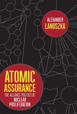 Alexander Lanoszka - Atomic Assurance: The Alliance Politics of Nuclear Proliferation