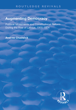 Andrew Chadwick Augmenting Democracy: Political Movements and Constitutional Reform During the Rise of Labour, 1900-1924