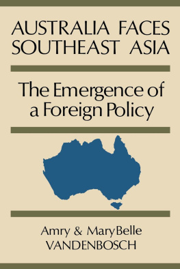 Amry Vandenbosch - Australia Faces Southeast Asia: The Emergence of a Foreign Policy