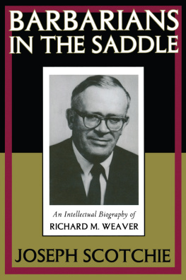 Joseph Scotchie - Barbarians in the Saddle: Intellectual Biography of Richard M. Weaver