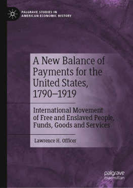 Lawrence H. Officer A New Balance of Payments for the United States, 1790–1919: International Movement of Free and Enslaved People, Funds, Goods and Services