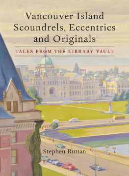 Stephen Ruttan - Vancouver Island Scoundrels, Eccentrics and Originals: Tales from the Library Vault