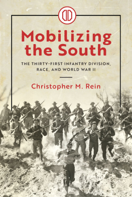 Christopher M. Rein Mobilizing the South: The Thirty-First Infantry Division, Race, and World War II