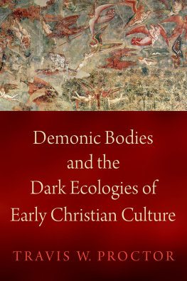 Travis W. Proctor - Demonic Bodies and the Dark Ecologies of Early Christian Culture