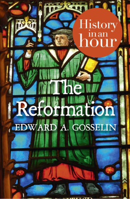 Edward A Gosselin - The Reformation: History in an Hour