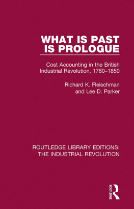 Richard K. Fleischman - What is Past is Prologue: Cost Accounting in the British Industrial Revolution, 1760-1850