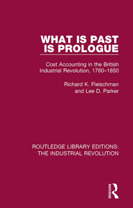 Richard K. Fleischman What is Past is Prologue: Cost Accounting in the British Industrial Revolution, 1760-1850