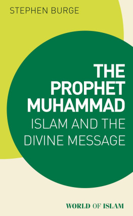 Stephen Burge The Prophet Muhammad: Islam and the Divine Message