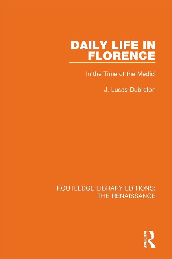ROUTLEDGE LIBRARY EDITIONS THE RENAISSANCE Volume 5 Daily Life in Florence - photo 1