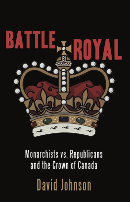 David Johnson - Battle Royal: Monarchists vs. Republicans and the Crown of Canada